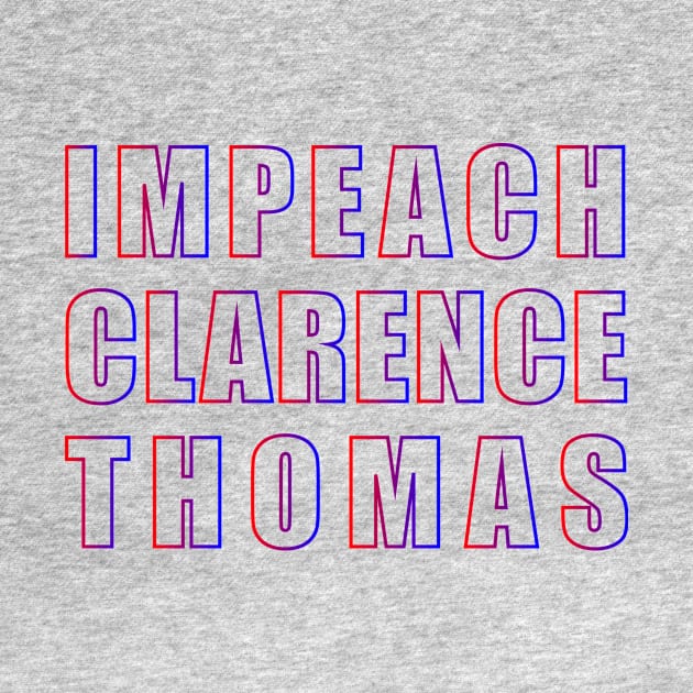 IMPEACH CLARENCE THOMAS (gradient) by NickiPostsStuff